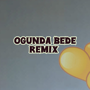 OGUNDA BEDE (Remix)