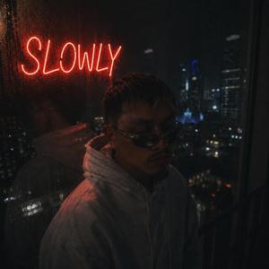 SLOWLY