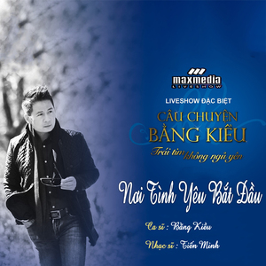 Nơi Tình Yêu Bắt Đầu (Liveshow Câu Chuyện Bằng Kiều 2018)