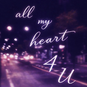 All my heart 4 U