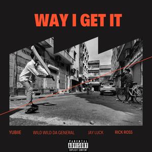 Way I Get It (feat. Wild Wild Da General,Jay Luck & Rick Ross)