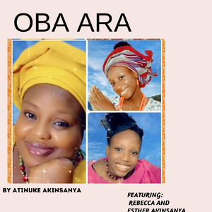 OBA ARA (feat. Rebecca Akinsanya & Esther Akinsanya)