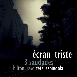 Écran Triste (3 Saudades)