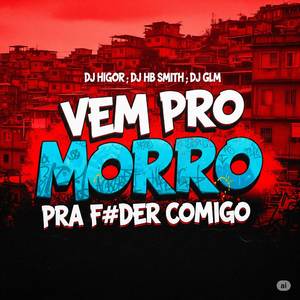 VEM PRO MORRO PRA FUDER COMIGO