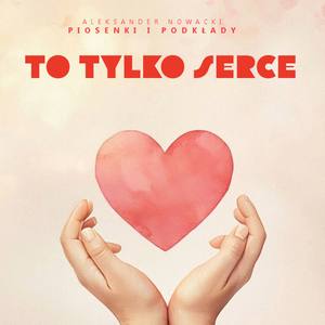 To tylko serce