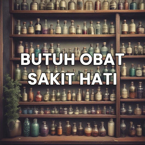 Butuh Obat Sakit Hati