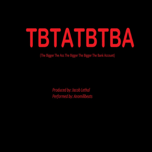 TBTATBTBA (The Bigger the Ass the Bigger the Bank Account)