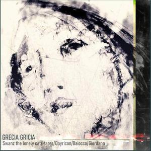 GRECIA GRICIA (feat. Swanz The Lonely Cat, Roberto Mares, Onyricon & Mirco Baiocco)