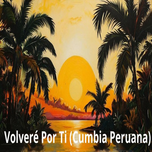 Volveré Por Ti (Cumbia Peruana)