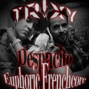 Despacito (Tr!xy Euphoric Frenchcore Bootleg)