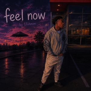 feel now