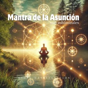 Mantra de la Asunción (Con Subliminales)