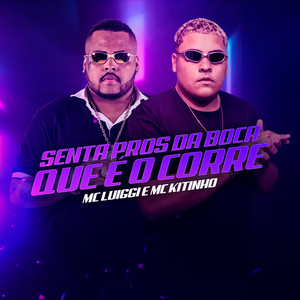 Senta Pros da Boca que é o Corre