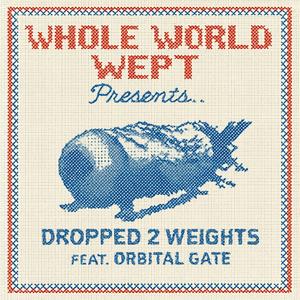 DROPPED 2 WEIGHTS (feat. LORD DISTORTION & ORBITAL GATE)