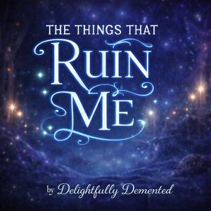 The Things That Ruin Me