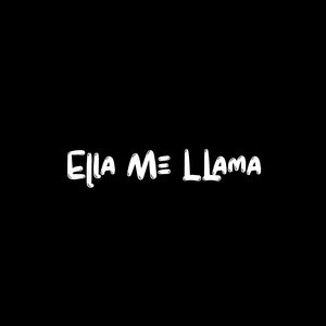 Ella Me Llama