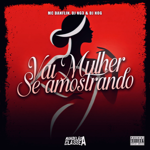 Vai Mulher Se Amostrando
