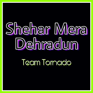 Shehar Mera Dehradun