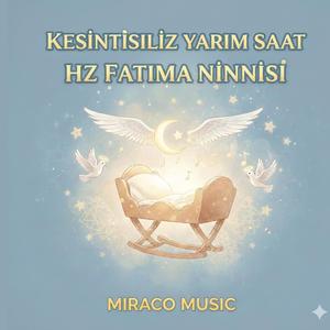 Hz. Fatıma ninnisi, bebek ninnileri, dini ninniler, uyutan ninniler, Miraco Music