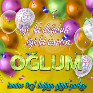 İyi ki doğdun İyi ki varsın Oğlum (İsmine Özel Doğum Günü Şarkısı)