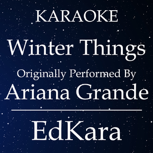 Winter Things (Originally Performed by Ariana Grande) [Karaoke No Guide Melody Version]