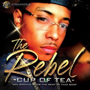 The Rebel Cup Of Tea (You Should Show The Rest Of That Body)