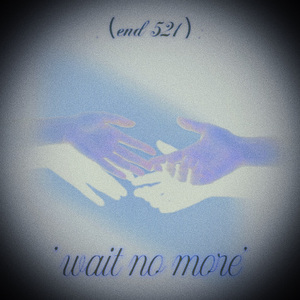 wait no more(end 521)
