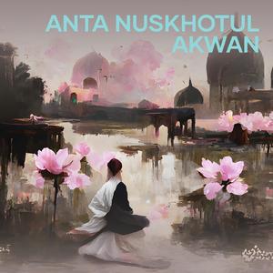 Anta Nuskhotul Akwan