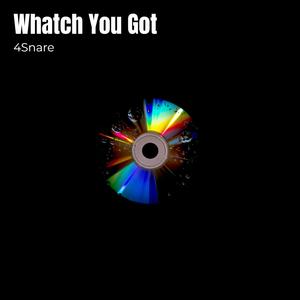 Whatch You Got