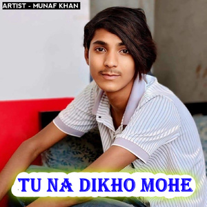 Tu Na Dikho Mohe