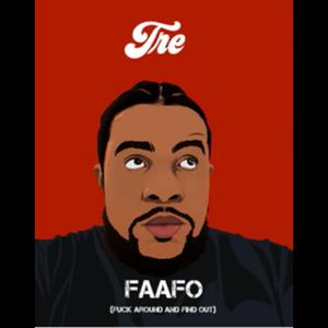 FAAFO (**** Around And Find Out)