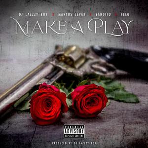 Make A Play (feat. Marcus LeVar, Tha Bandito & Felo)