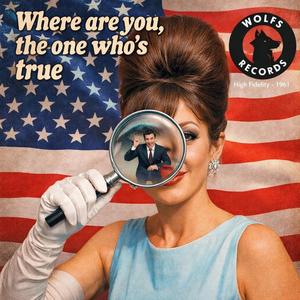 Where are you, the one who’s true