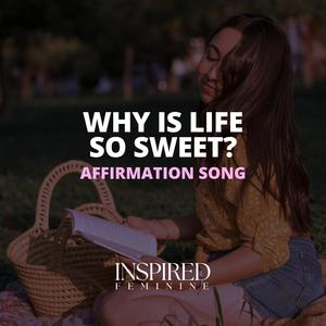 Why Is Life So Sweet? | Affirmation Song