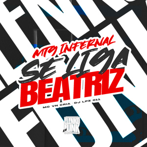 Mtg Infernal · Se Liga Beatriz