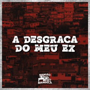 A Desgraça do Meu Ex