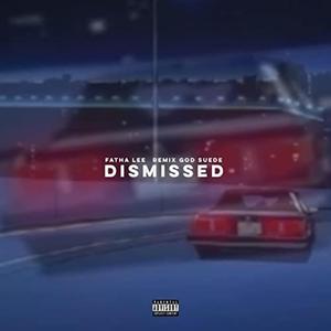 DISMISSED (With Fatha Lee)