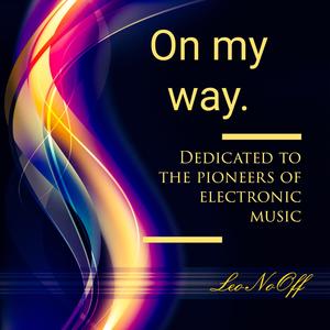 On my way (Dedicated to the pioneers of electronic music)