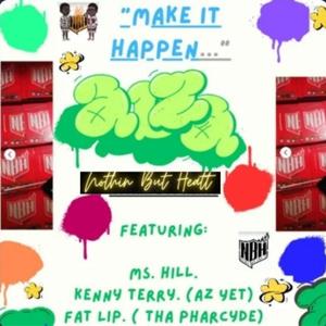 -MAKE it Happen. w\ Ms. Hill (feat. Fatlip, Tha Pharcyde , Kenny Terry, Az Yet, Nothin But Heatt & Ms. Hill) (feat. Fatlip, Tha Pharcyde, Kenny Terry, Az Yet, Nothin But Heatt & Ms. Hill) (OneLuvRemix)