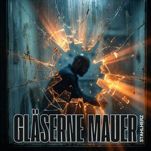 Gläserne Mauer (Stahlherz Version)