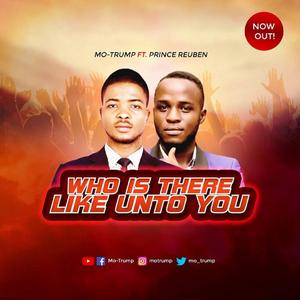 Who is there like unto you (feat. Prince Reuben)
