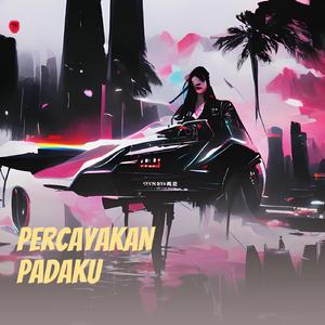 Percayakan Padaku