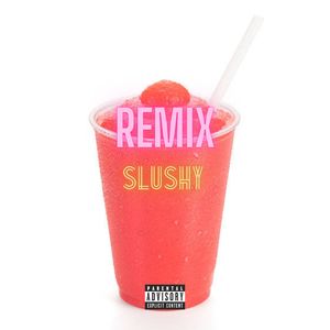 Slushy (Remix)