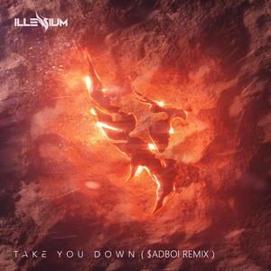 ILLENIUM-Take You Down（$adboi / Aou remix）