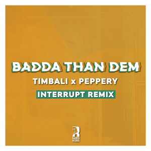 Badda Than Dem (Interrupt Remix)