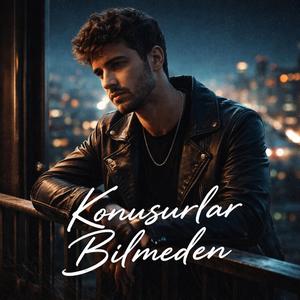 Konuşurlar Bilmeden