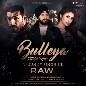 Bulleya (From "Romeo Akbar Walter - Raw") (DJ Sunny Singh UK Remix)