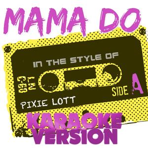Mama Do (In the Style of Pixie Lott) [Karaoke Version]