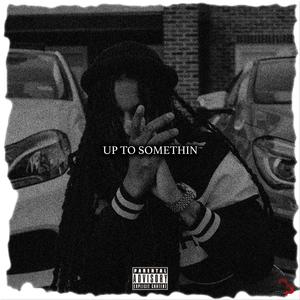 Up To Somethin