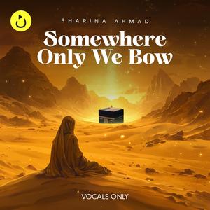 Somewhere Only We Bow (Vocals Only) (feat. Sharina Ahmad)